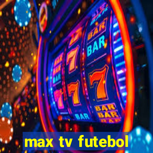 max tv futebol